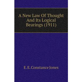 

Книга A New Law of Thought and Its Logical Bearings (1911). E. E. Constance Jones