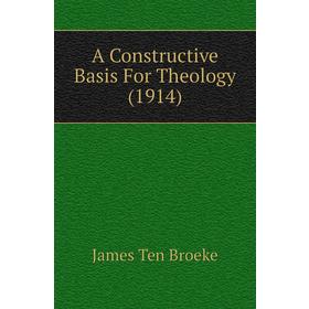 

Книга A Constructive Basis For Theology (1914). James Ten Broeke