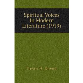 

Книга Spiritual Voices In Modern Literature (1919). Trevor H. Davies