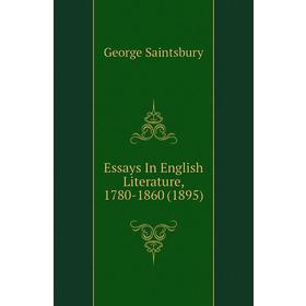

Книга Essays In English Literature, 1780 - 1860 (1895). George Saintsbury