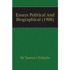 

Книга Essays Political and Biographical (1908). Walpole Spencer