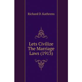 

Книга Lets Civilize The Marriage Laws (1913)