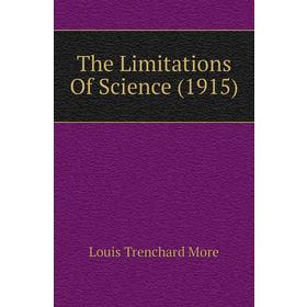 

Книга The Limitations of Science (1915). Louis Trenchard More