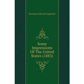 

Книга Some Impressions of The United States (1883). Freeman Edward Augustus