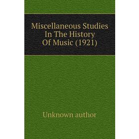 

Книга Miscellaneous Studies In The History Of Music (1921)