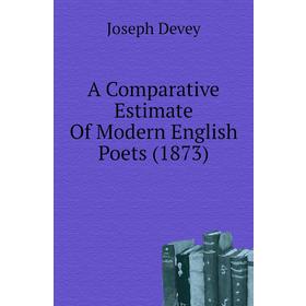 

Книга A Comparative Estimate of Modern English Poets (1873). Joseph Devey