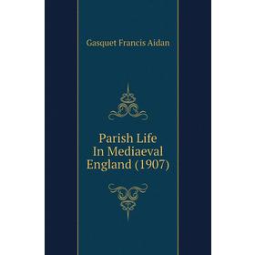 

Книга Parish Life In Mediaeval England (1907)