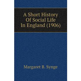 

Книга A short history of Social Life In England (1906). Margaret B. Synge