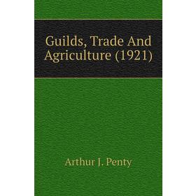 

Книга Guilds, Trade And Agriculture (1921)