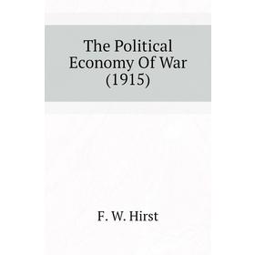 

Книга The Political Economy Of War (1915)