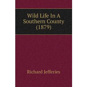 

Книга Wild Life In A Southern County (1879). Richard Jefferies