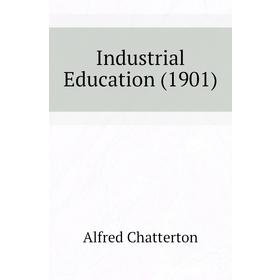 

Книга Industrial Education (1901)