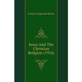 

Книга Jesus And The Christian Religion (1916)