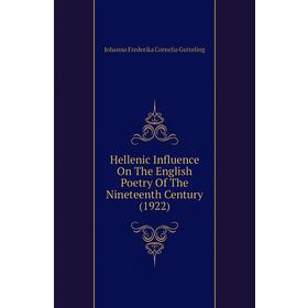 

Книга Hellenic Influence On The English Poetry of The Nineteenth Century (1922). Johanna Frederika Cornelia Gutteling