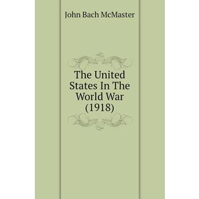 

Книга The United States In The World War (1918). John Bach McMaster