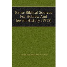 

Книга Extra-Biblical Sources For Hebrew and Jewish History (1913). Samuel Alfred Browne Mercer