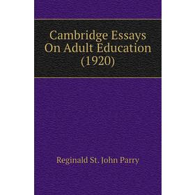 

Книга Cambridge Essays On Adult Education (1920). Reginald St. John Parry