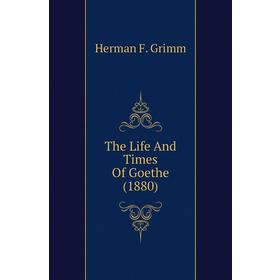 

Книга The Life And Times Of Goethe (1880)