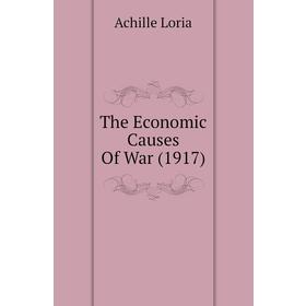 

Книга The Economic Causes Of War (1917)