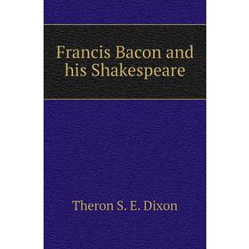 

Книга Francis Bacon and his Shakespeare
