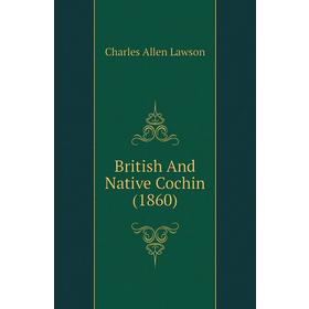 

Книга British And Native Cochin (1860)