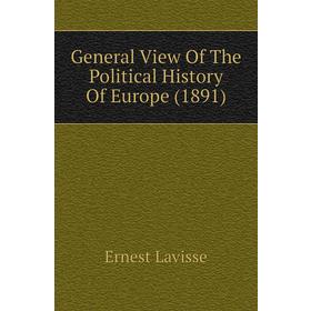 

Книга General View of The Political History of Europe (1891). Ernest Lavisse