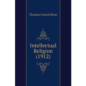 

Книга Intellectual Religion (1912)