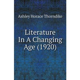 

Книга Literature In A Changing Age (1920)