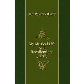 

Книга My Musical Life And Recollections (1893)