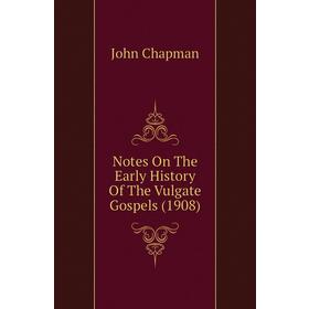

Книга Notes On The Early History of the Vulgate Gospels (1908)
