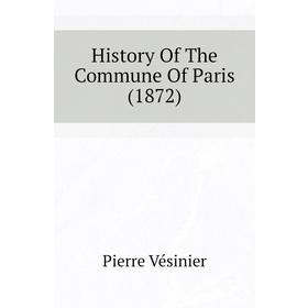 

Книга History of The Commune of Paris (1872). Pierre Vésinier