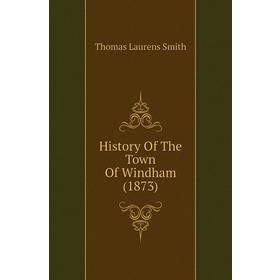 

Книга History of The Town of Windham (1873). Thomas Laurens Smith