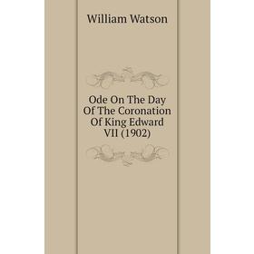 

Книга Ode On The Day of the Coronation Of King Edward VII (1902)