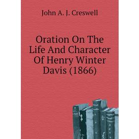 

Книга Oration On The Life And Character Of Henry Winter Davis (1866)