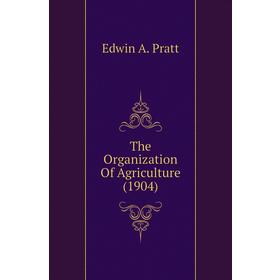 

Книга The Organization Of Agriculture (1904)