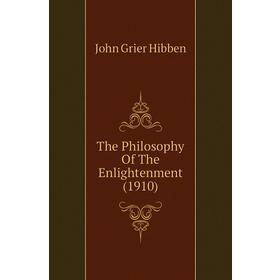 

Книга The Philosophy of The Enlightenment (1910). John Grier Hibben