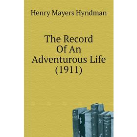 

Книга The Record Of An Adventurous Life (1911)