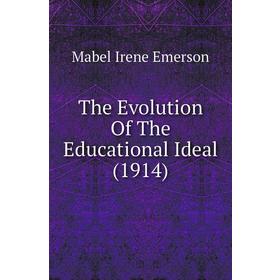 

Книга The Evolution of The Educational Ideal (1914). Mabel Irene Emerson