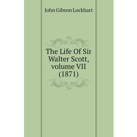

Книга The Life of Sir Walter Scott. Volume VII (1871). J. G. Lockhart