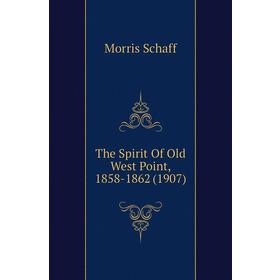 

Книга The Spirit of Old West Point, 1858 - 1862 (1907). Morris Schaff