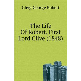 

Книга The Life of Robert, First Lord Clive (1848). Gleig George Robert