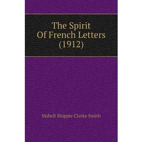 

Книга The Spirit of French Letters (1912). Mabell Shippie Clarke Smith