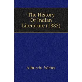 

Книга The History of Indian Literature (1882). Albrecht Weber