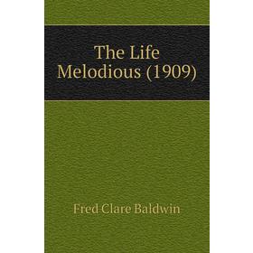 

Книга The Life Melodious (1909)