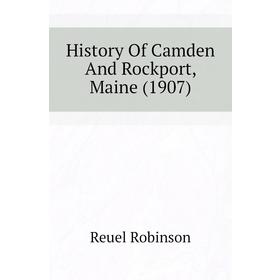 

Книга History of Camden and Rockport, Maine (1907). Reuel Robinson
