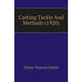 

Книга Casting Tackle And Methods (1920)