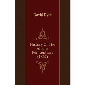 

Книга History Of The Albany Penitentiary (1867)