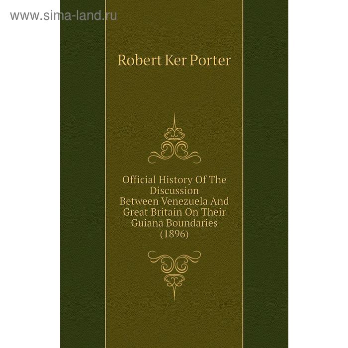 фото Книга official history of the discussion between venezuela and great britain on their guiana boundaries (1896) nobel press