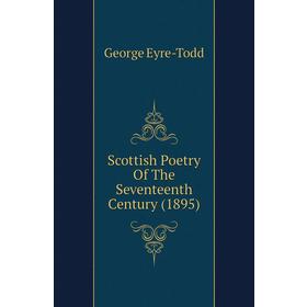 

Книга Scottish Poetry of The Seventeenth Century (1895). Eyre-Todd George