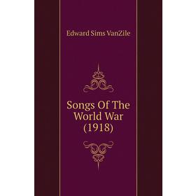 

Книга Songs Of The World War (1918)